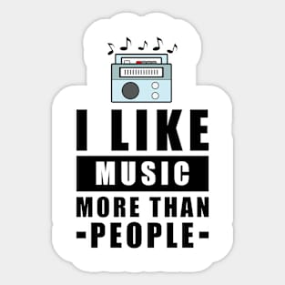 I Like Music More Than People - Funny Quote Sticker